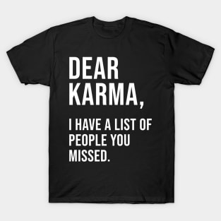 Dear Karma I Have A List Of People You Missed T-Shirt